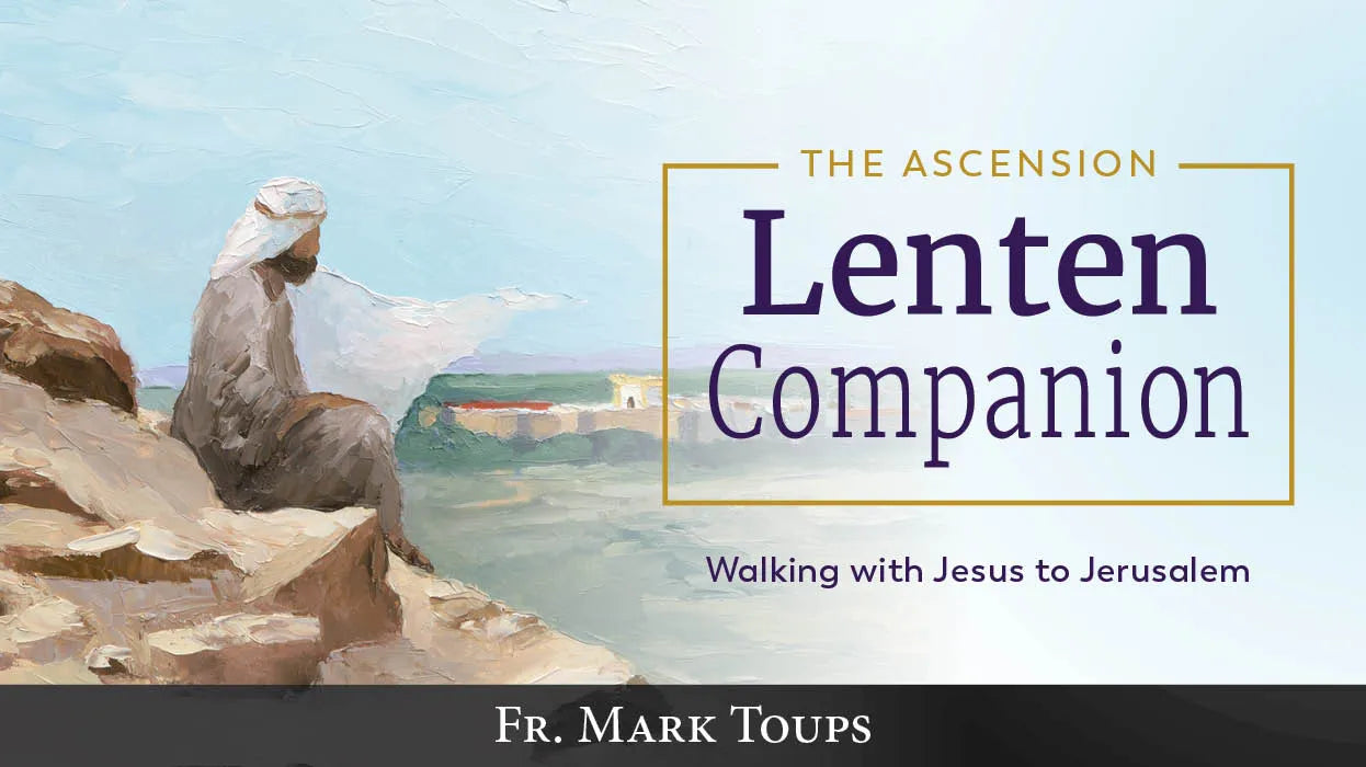 The Ascension Lenten Companion: Walking with Jesus to Jerusalem