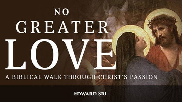 No Greater Love: A Biblical Walk Through Christ's Passion