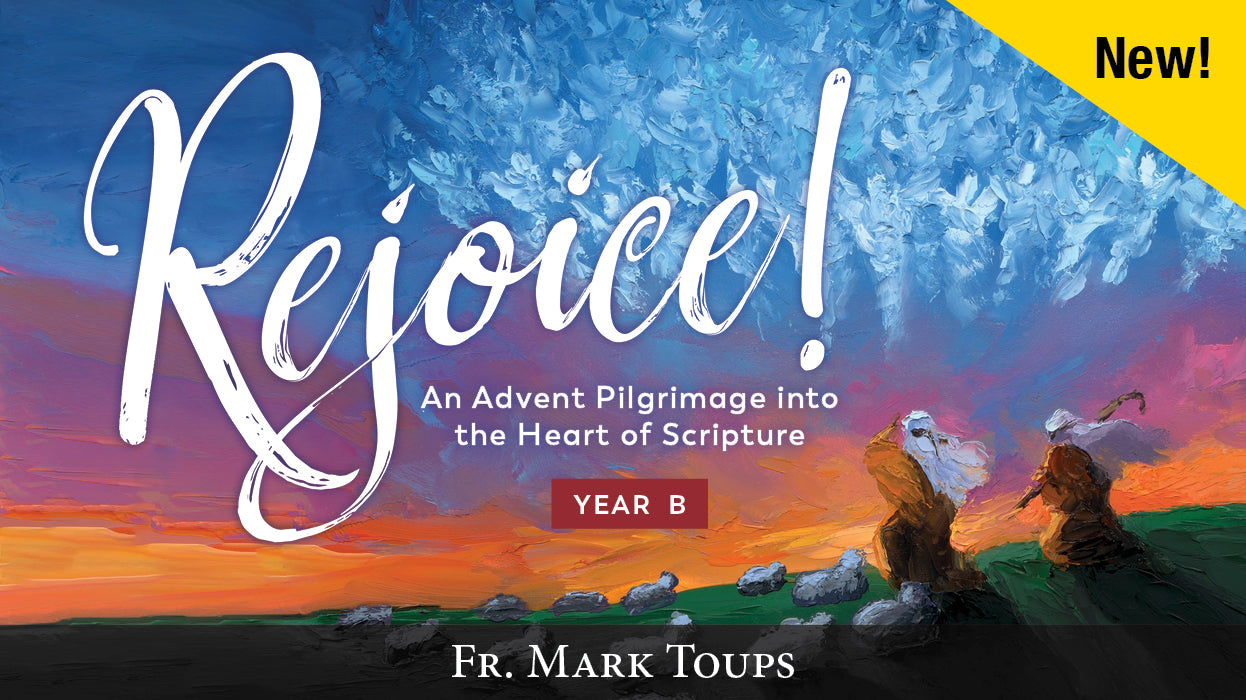 Rejoice! An Advent Pilgrimage into the Heart of Scripture: Year B