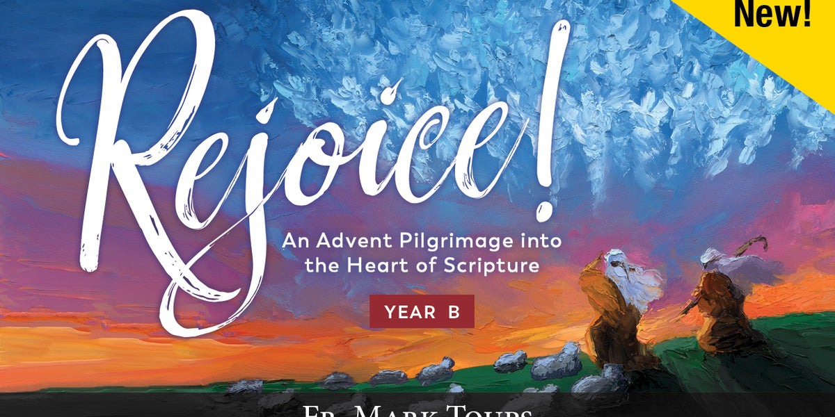 Rejoice! An Advent Pilgrimage into the Heart of Scripture Year B