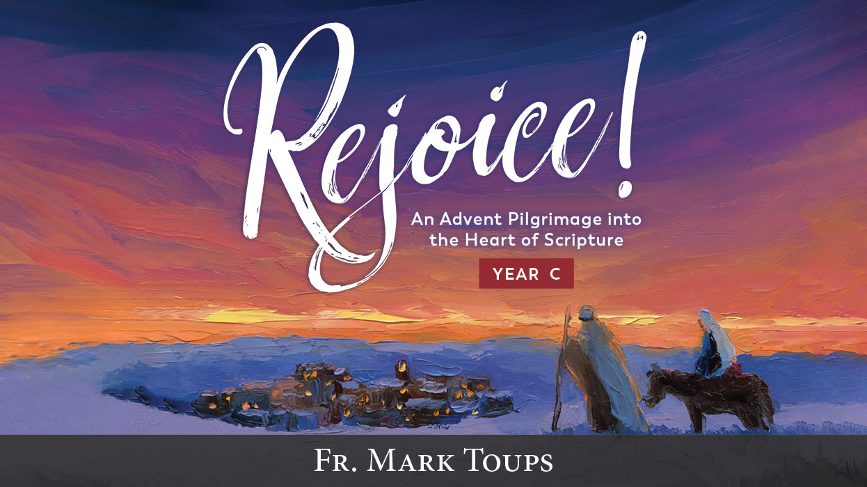 Rejoice! An Advent Pilgrimage into the Heart of Scripture: Year C