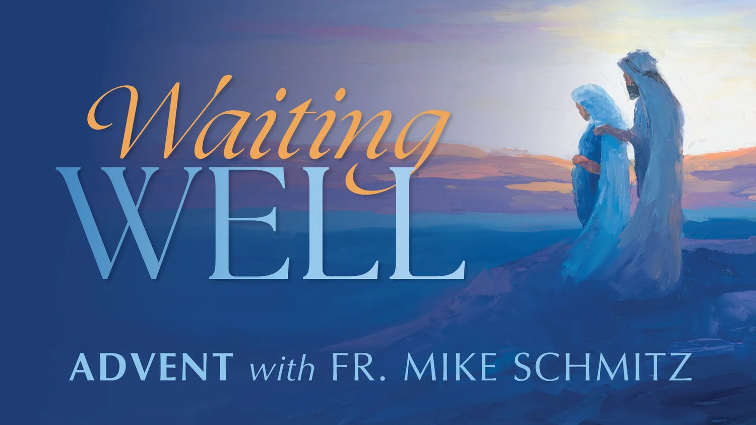 Waiting Well: Advent with Fr. Mike Schmitz