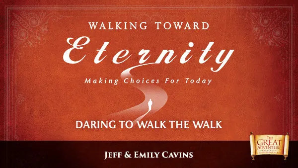 Walking Toward Eternity: Daring to Walk the Walk