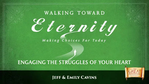Walking Toward Eternity:  Engaging the Struggles of Your Heart