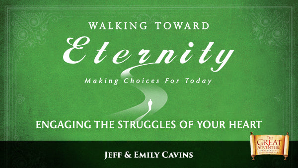 Walking Toward Eternity:  Engaging the Struggles of Your Heart