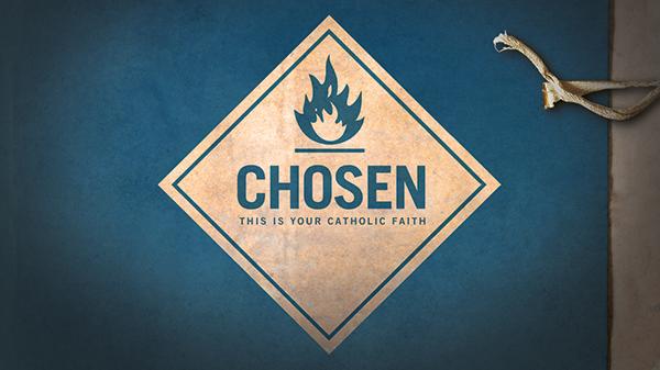 Chosen: This Is Your Catholic Faith