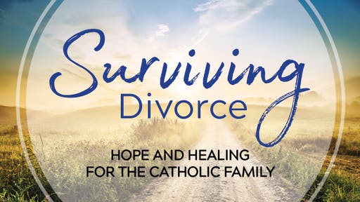 Surviving Divorce: Hope and Healing for the Catholic Family