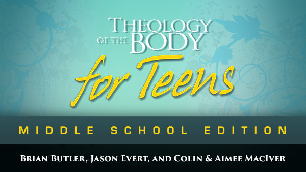 Theology of the Body for Teens: Middle School Edition