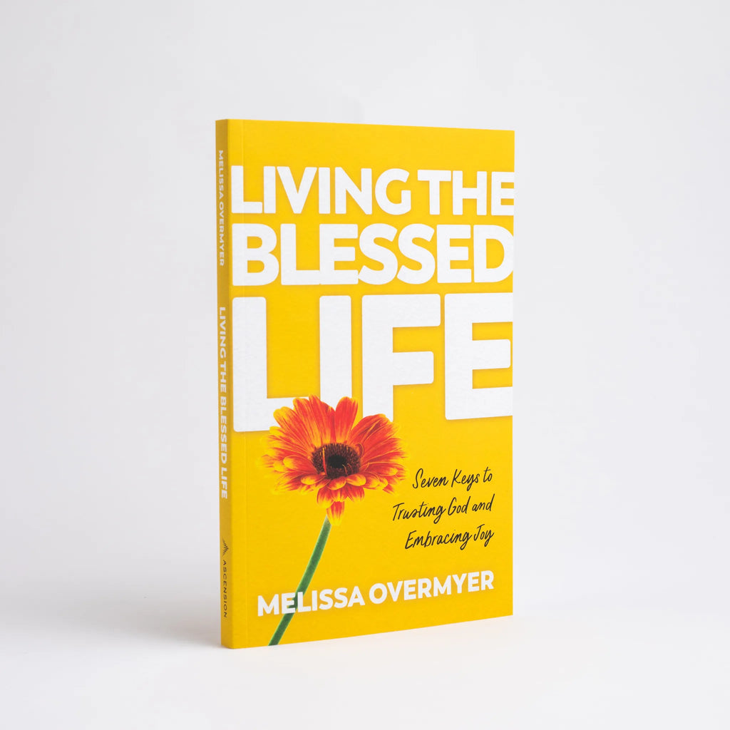 Living the Blessed Life: Seven Keys to Trusting God and Embracing Joy