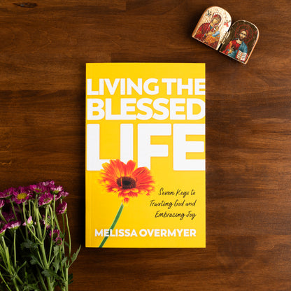 Living the Blessed Life: Seven Keys to Trusting God and Embracing Joy