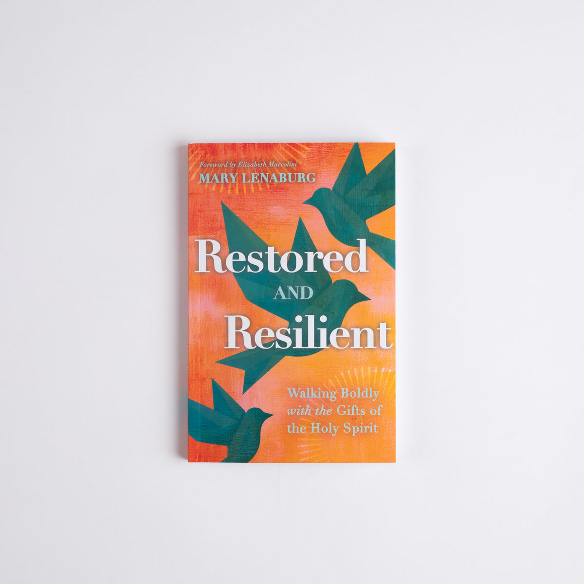 Restored and Resilient: Walking Boldly with the Gifts of the Holy Spirit