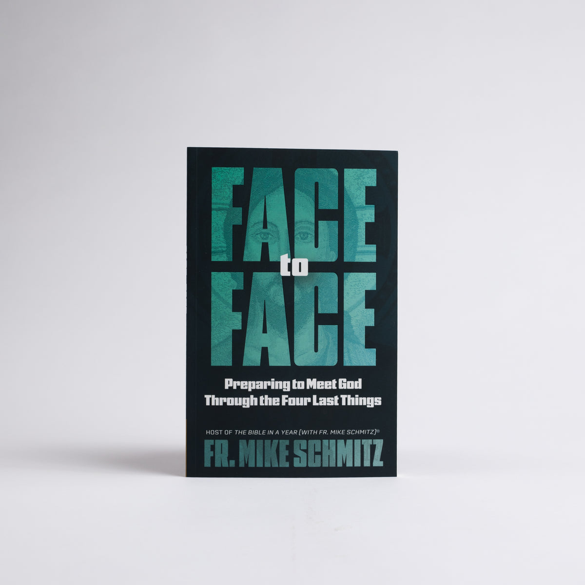 Face to Face: Preparing to Meet God Through the Four Last Things