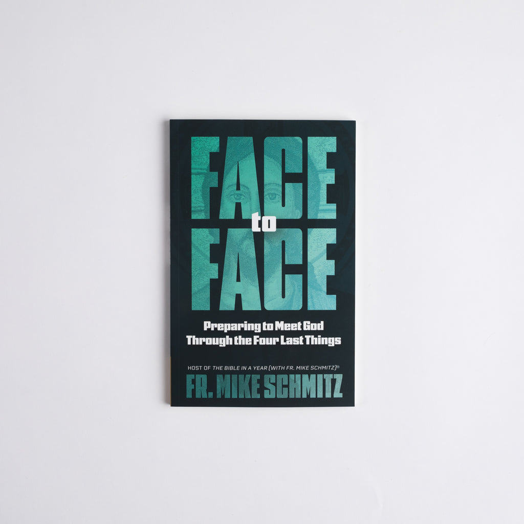 Face to Face: Preparing to Meet God Through the Four Last Things
