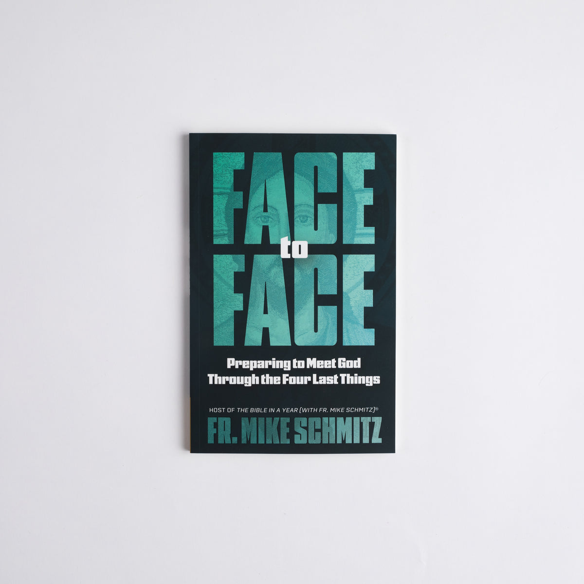 Face to Face: Preparing to Meet God Through the Four Last Things