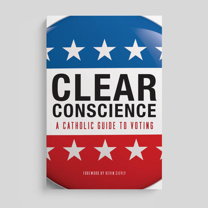 Clear Conscience: A Catholic Guide to Voting