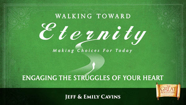 Walking Toward Eternity: Engaging the Struggles of Your Heart