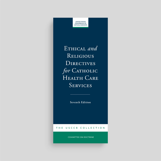 Ethical and Religious Directives for Catholic Health Care Services (7th Edition)