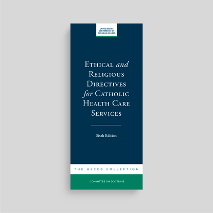Ethical and Religious Directives for Catholic Health Care Services, 6th Edition