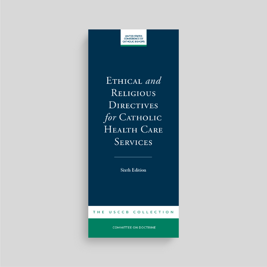 Ethical and Religious Directives for Catholic Health Care Services, 6th Edition