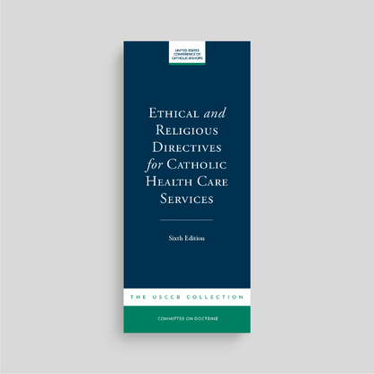 Ethical and Religious Directives for Catholic Health Care Services (7th Edition)