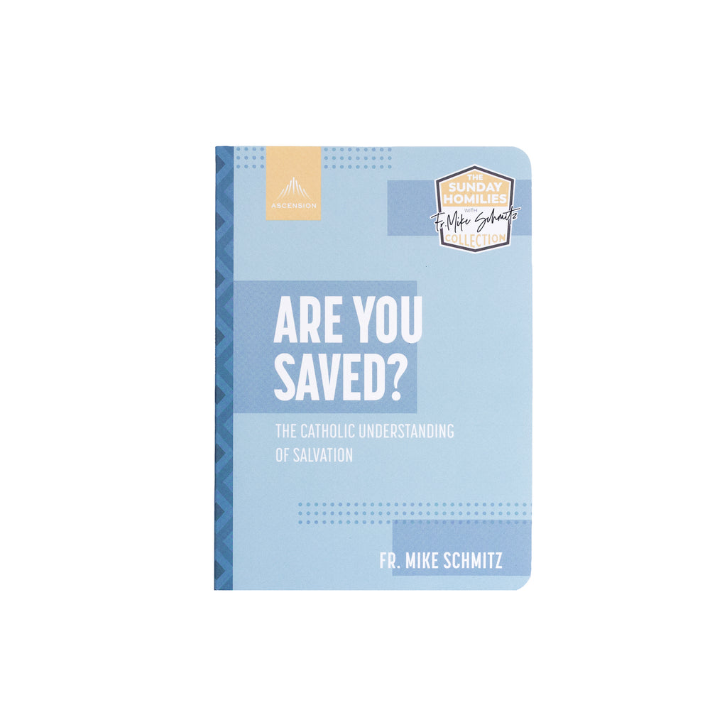Are You Saved? The Catholic Understanding of Salvation