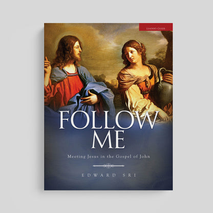 Follow Me: Meeting Jesus in the Gospel of John Leader's Guide Only