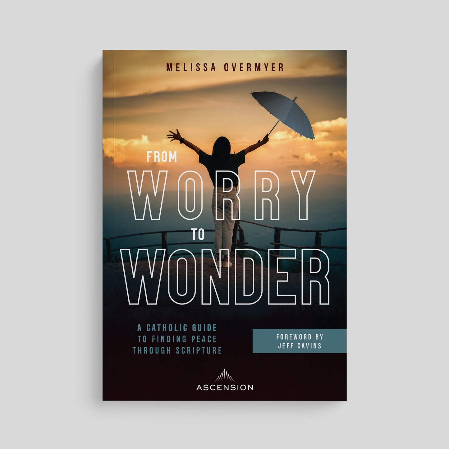 From Worry to Wonder: A Catholic Guide to Finding Peace Through Scripture