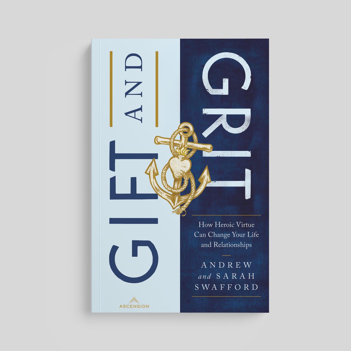 Gift and Grit: How Heroic Virtue Can Change Your Life and Relationships