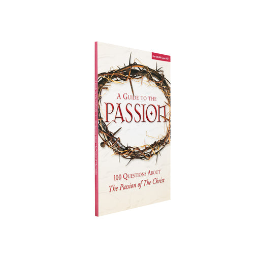 A Guide to the Passion: 100 Questions About The Passion of The Christ