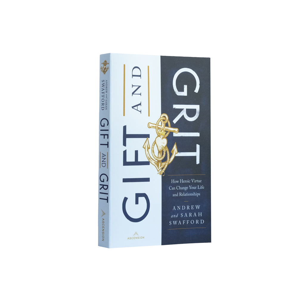 Gift and Grit: How Heroic Virtue Can Change Your Life and Relationships