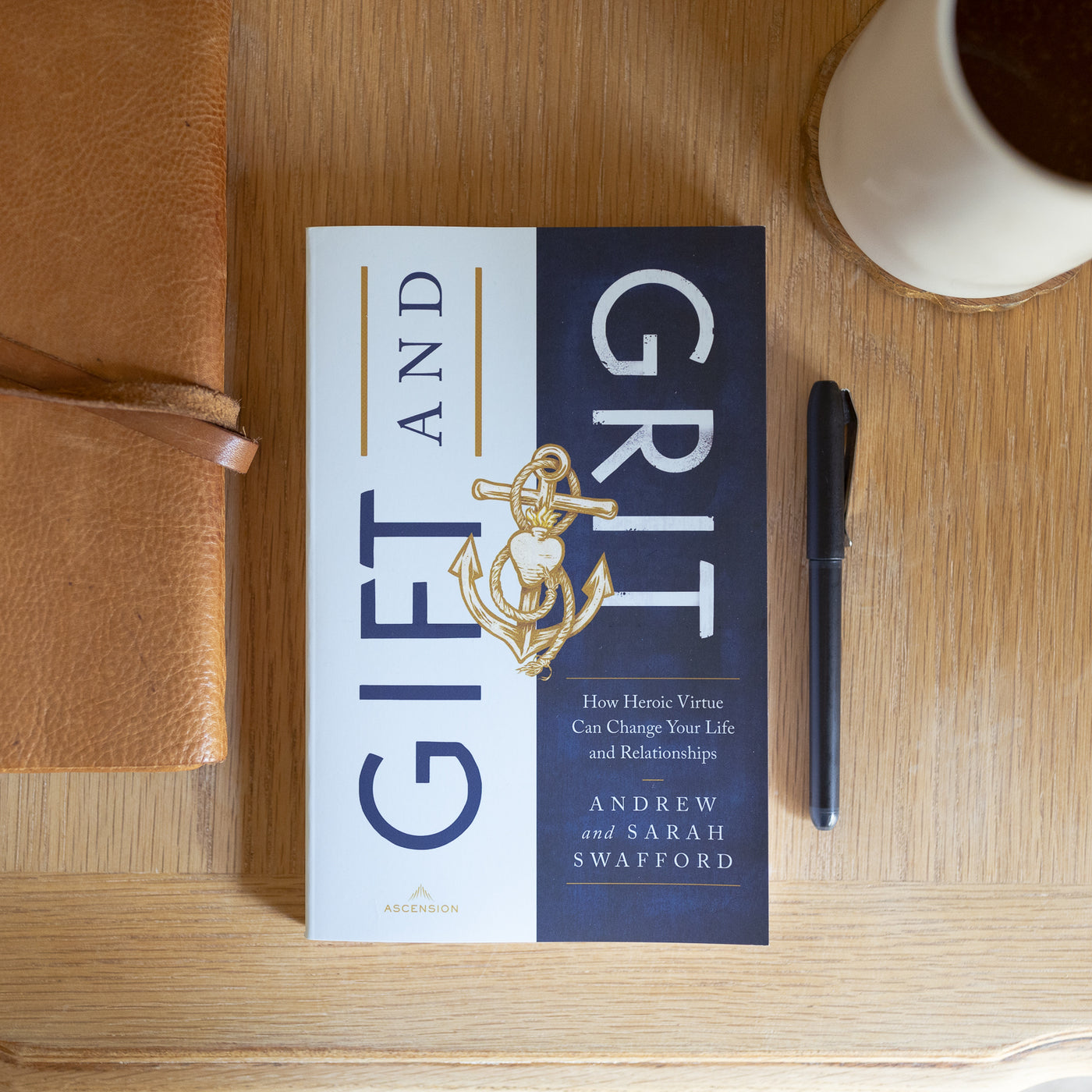 Gift and Grit How Heroic Virtue Can Change Your Life and Relationship
