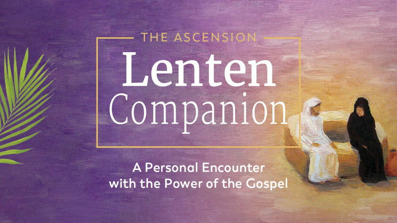The Ascension Lenten Companion: Years A, B, C