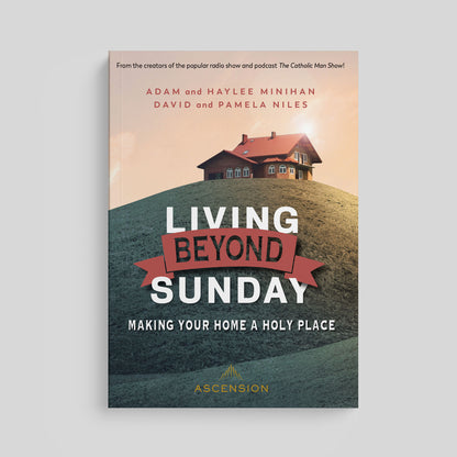 Living Beyond Sunday: Making Your Home a Holy Place