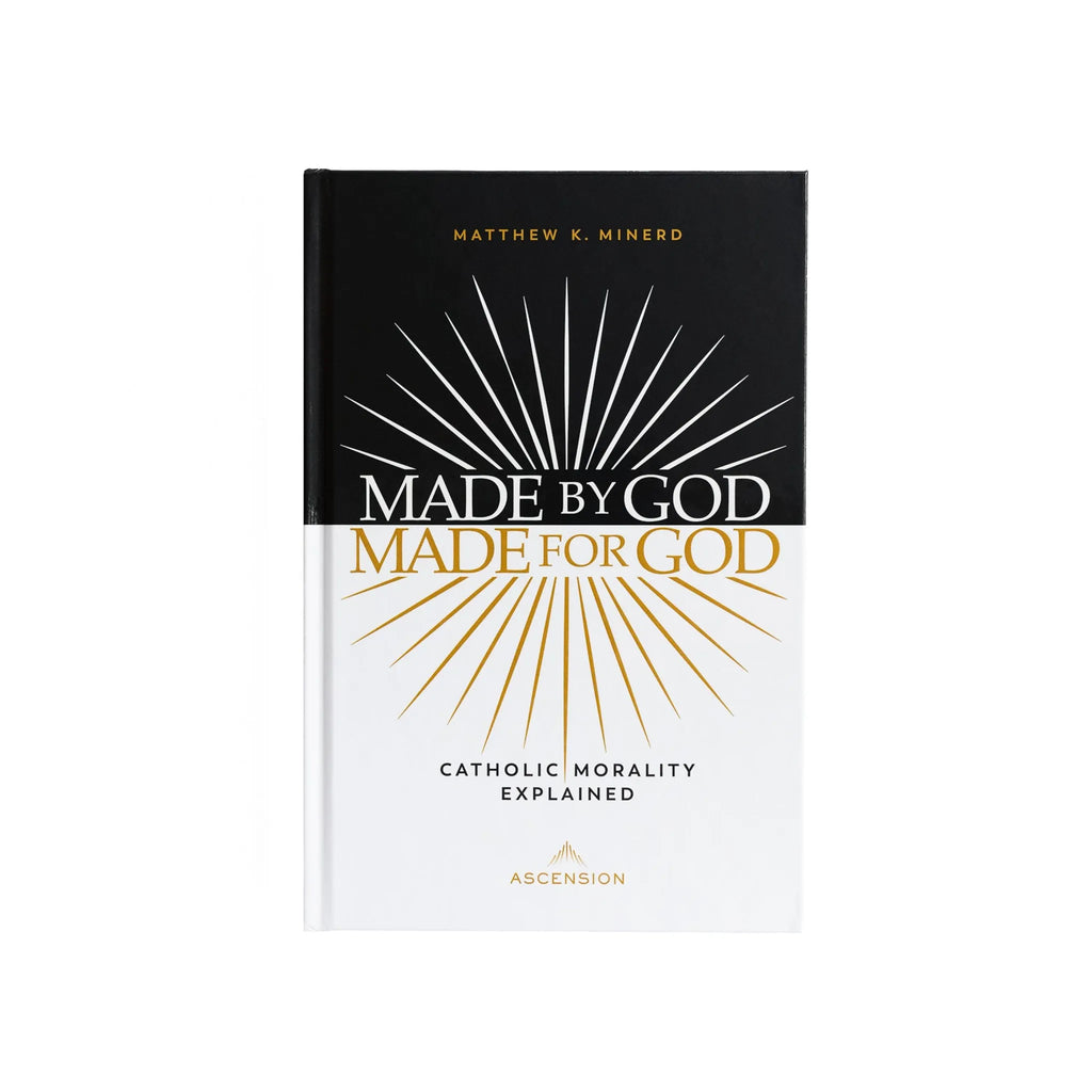 Made by God, Made for God: Catholic Morality Explained