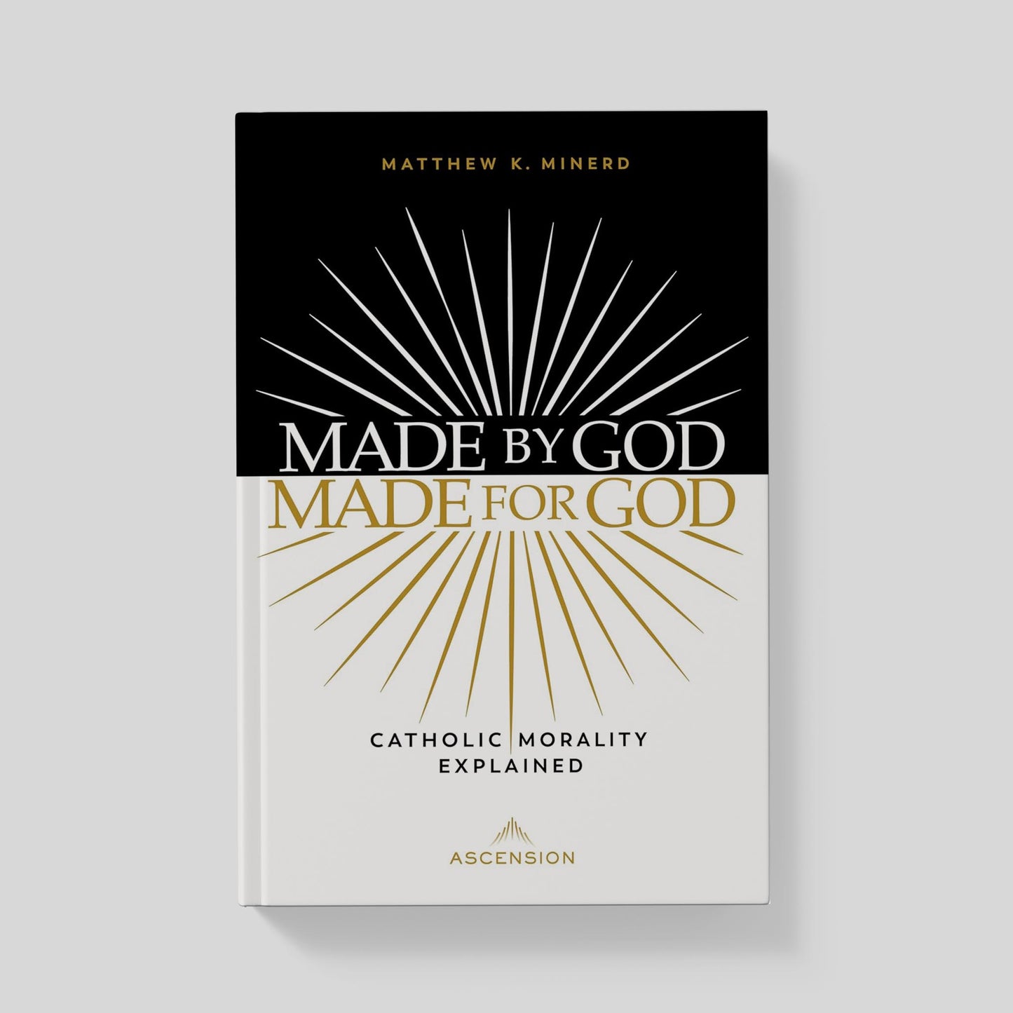 Made by God, Made for God: Catholic Morality Explained