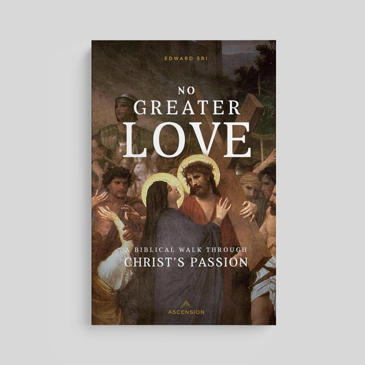 No Greater Love: A Biblical Walk Through Christ's Passion (Book)