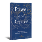 Poder y Gracia: Guía de los sacramentos católicos