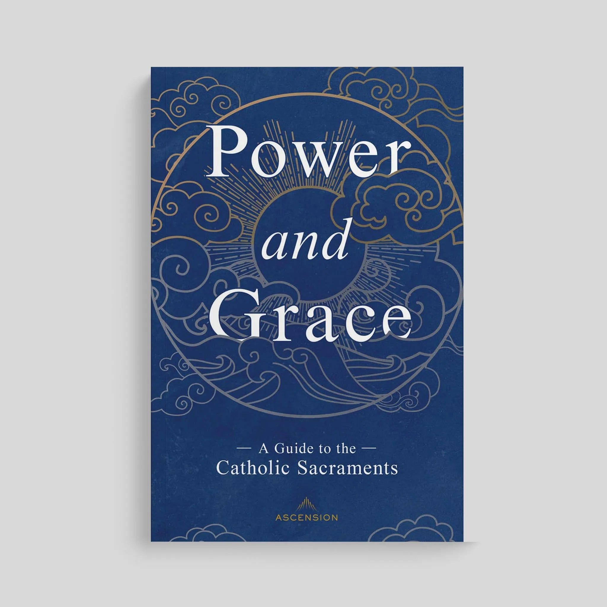 Power and Grace: A Guide to the Catholic Sacraments