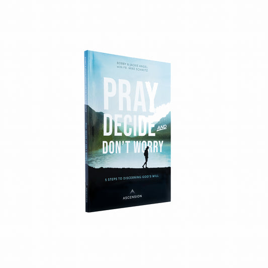 Pray, Decide, and Don't Worry: Five Steps to Discerning God's Will