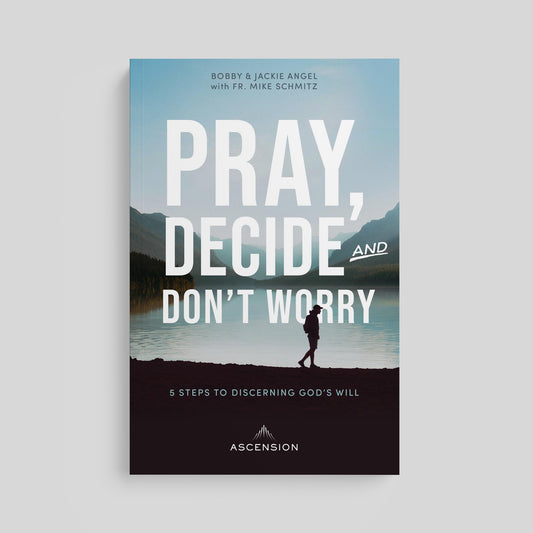 Pray, Decide, and Don't Worry: Five Steps to Discerning God's Will