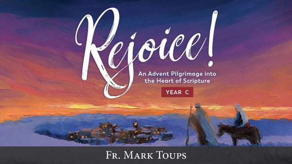 Rejoice! An Advent Pilgrimage into the Heart of Scripture, Year C
