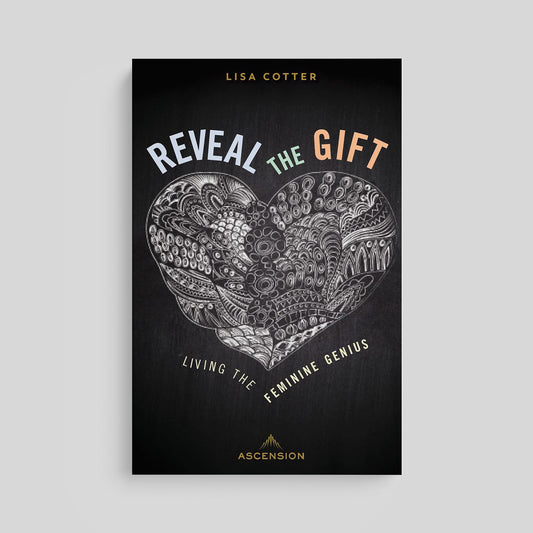 Reveal the Gift: Living the Feminine Genius