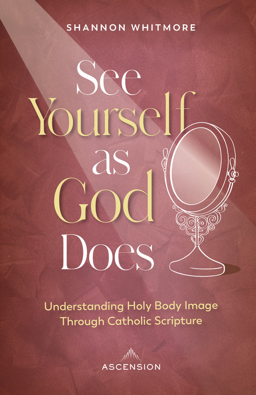 [E-BOOK] See Yourself as God Does: Understanding Holy Body Image Through Catholic Scripture