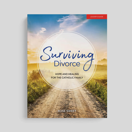Surviving Divorce: Hope and Healing for the Catholic Family, Leader's Guide
