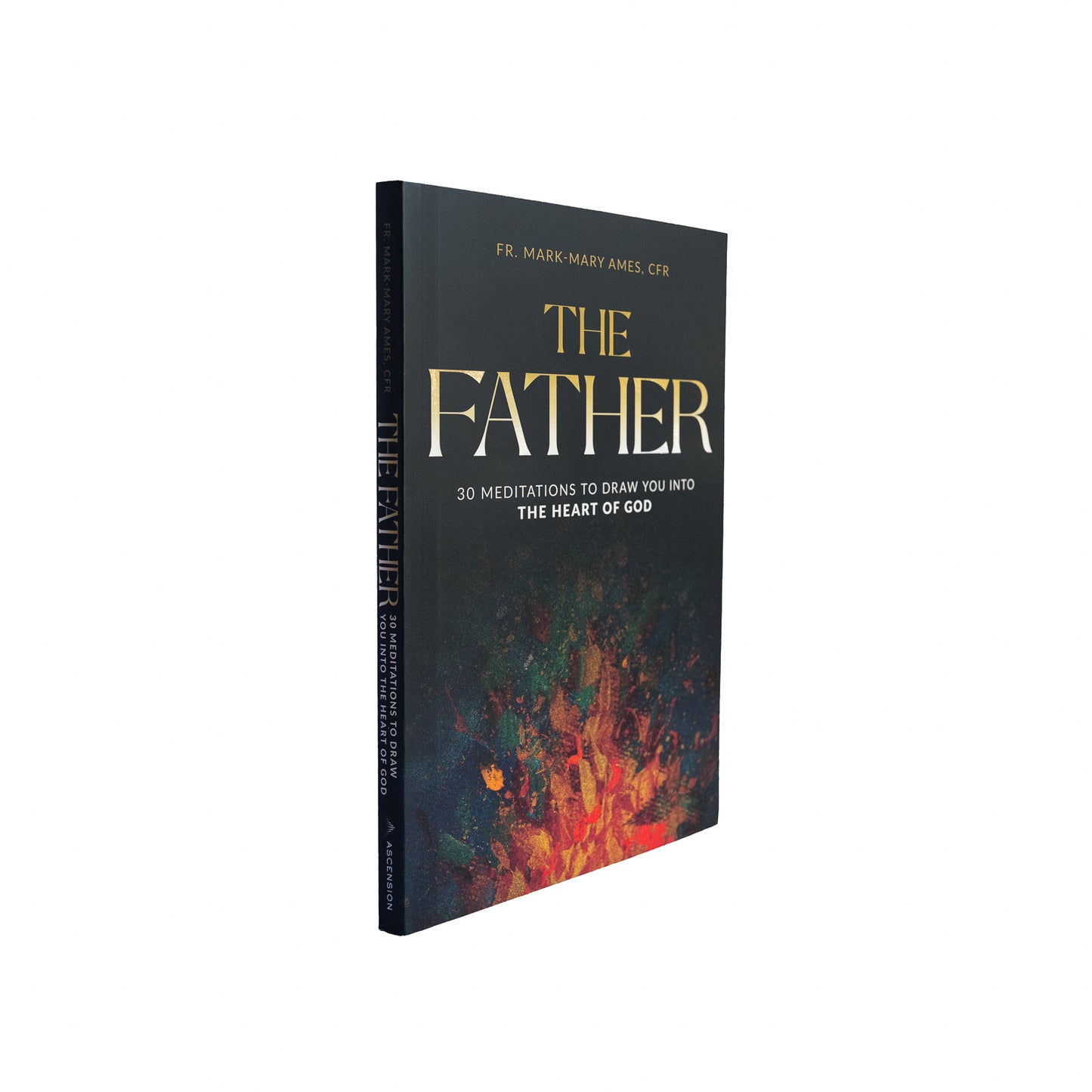 The Father: 30 Meditations to Draw You Into the Heart of God