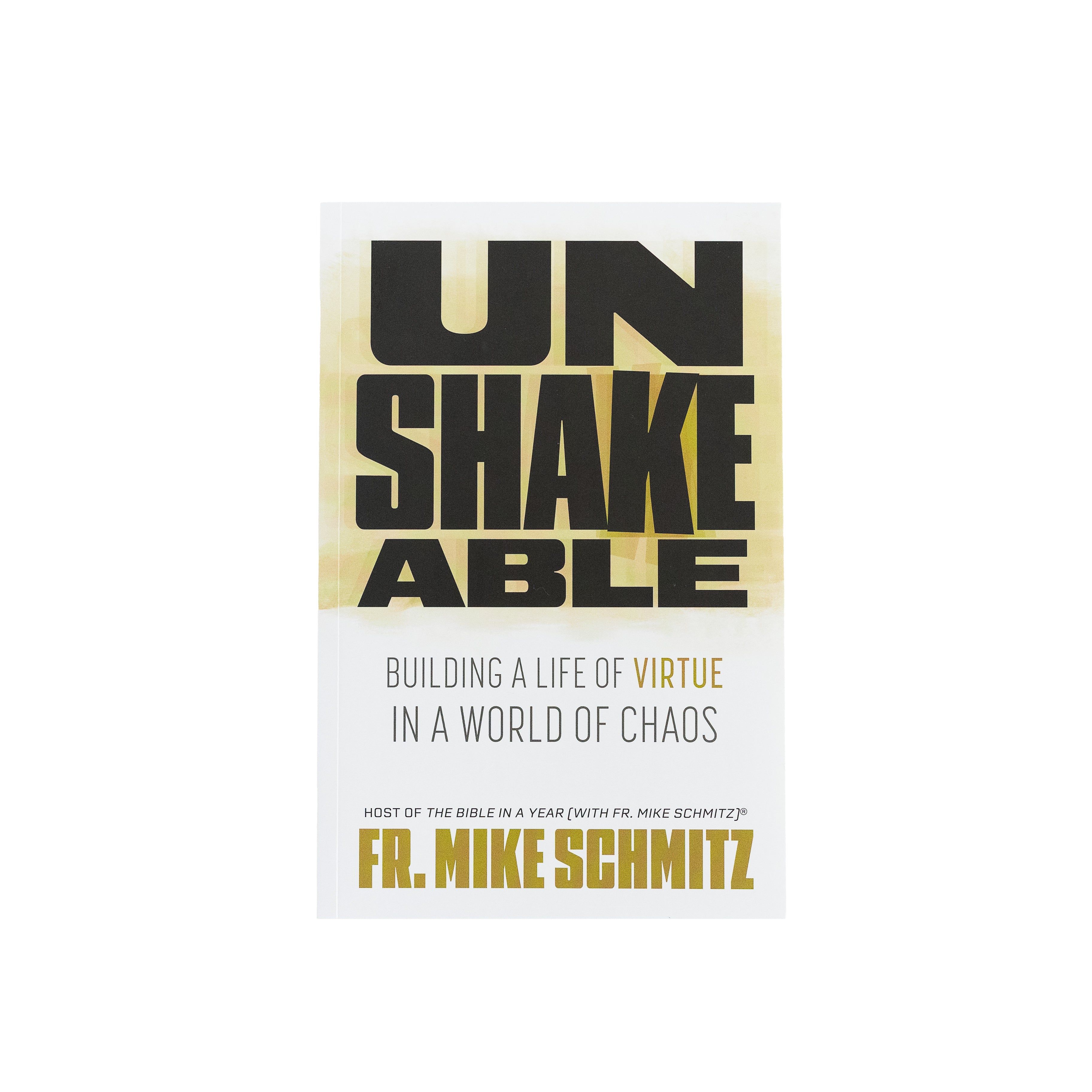 Unshakeable: Building a Life of Virtue in a World of Chaos