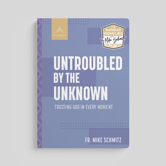 Untroubled by the Unknown: Trusting God in Every Moment