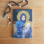 The Way of the Rosary: A Journey with Mary Through Scripture, Liturgy, and Life