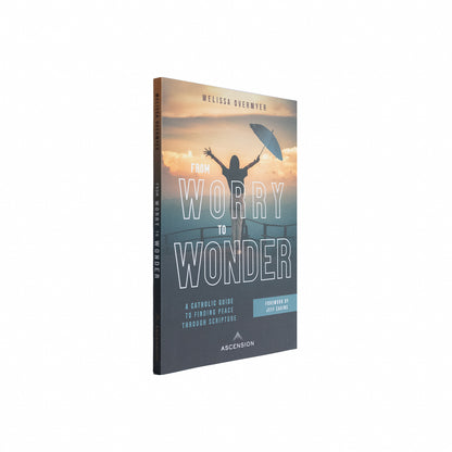 From Worry to Wonder: A Catholic Guide to Finding Peace Through Scripture