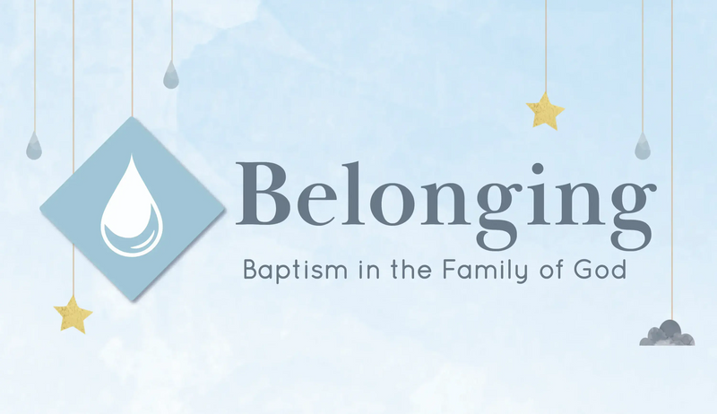 Belonging: Baptism in the Family of God